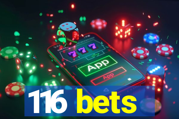 116 bets